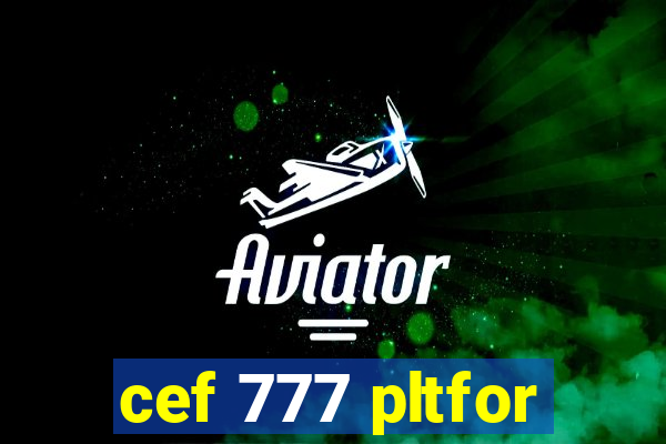 cef 777 pltfor